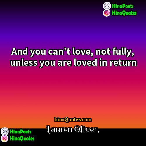 Lauren Oliver Quotes | And you can't love, not fully, unless